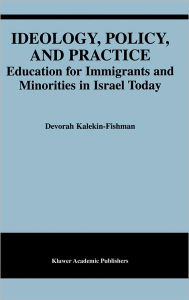Title: Ideology, Policy, and Practice: Education for Immigrants and Minorities in Israel Today / Edition 1, Author: Devorah Kalekin-Fishman