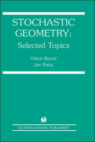 Title: Stochastic Geometry: Selected Topics / Edition 1, Author: Viktor Benes