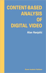 Title: Content-Based Analysis of Digital Video / Edition 1, Author: Alan Hanjalic