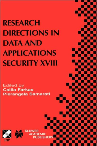 Research Directions in Data and Applications Security XVIII: IFIP TC11 / WG11.3 Eighteenth Annual Conference on Data and Applications Security July 25-28, 2004, Sitges, Catalonia, Spain / Edition 1