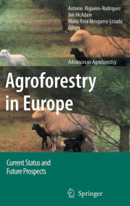 Title: Agroforestry in Europe: Current Status and Future Prospects / Edition 1, Author: Antonio Rigueiro-Rodríguez