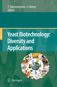 Title: Yeast Biotechnology: Diversity and Applications / Edition 1, Author: T. Satyanarayana