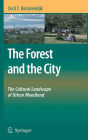 The Forest and the City: The Cultural Landscape of Urban Woodland