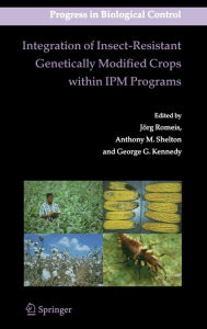 Title: Integration of Insect-Resistant Genetically Modified Crops within IPM Programs / Edition 1, Author: Jïrg Romeis