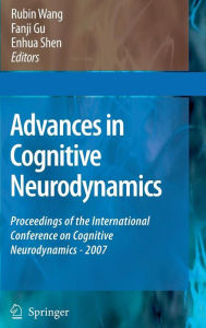 Title: Advances in Cognitive Neurodynamics: Proceedings of the International Conference on Cognitive Neurodynamics - 2007 / Edition 1, Author: Rubin Wang