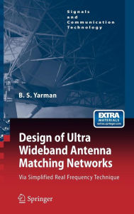 Title: Design of Ultra Wideband Antenna Matching Networks: Via Simplified Real Frequency Technique / Edition 1, Author: Binboga Siddik Yarman