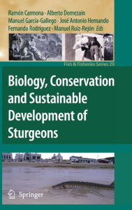 Title: Biology, Conservation and Sustainable Development of Sturgeons / Edition 1, Author: Ramïn Carmona