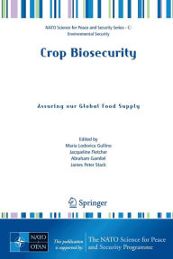 Title: Crop Biosecurity: Assuring our Global Food Supply / Edition 1, Author: Maria Lodovica Gullino