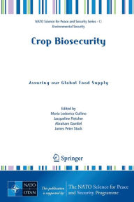 Title: Crop Biosecurity: Assuring our Global Food Supply / Edition 1, Author: Maria Lodovica Gullino