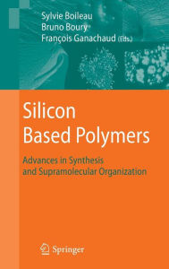 Title: Silicon Based Polymers: Advances in Synthesis and Supramolecular Organization / Edition 1, Author: Franïois Ganachaud