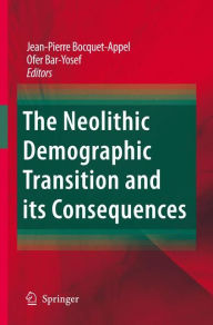 Title: The Neolithic Demographic Transition and its Consequences / Edition 1, Author: Jean-Pierre Bocquet-Appel