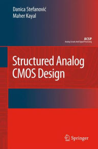 Title: Structured Analog CMOS Design / Edition 1, Author: Danica Stefanovic