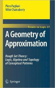 Title: A Geometry of Approximation: Rough Set Theory: Logic, Algebra and Topology of Conceptual Patterns / Edition 1, Author: Piero Pagliani