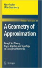 A Geometry of Approximation: Rough Set Theory: Logic, Algebra and Topology of Conceptual Patterns / Edition 1