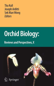 Title: Orchid Biology: Reviews and Perspectives X / Edition 1, Author: Tiiu Kull