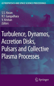 Title: Turbulence, Dynamos, Accretion Disks, Pulsars and Collective Plasma Processes: First Kodai-Trieste Workshop on Plasma Astrophysics held at the Kodaikanal Observatory, India, August 27 - September 7, 2007 / Edition 1, Author: S.S. Hasan