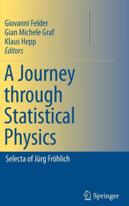 Title: A Journey through Statistical Physics: Selecta of Jï¿½rg Frï¿½hlich / Edition 1, Author: Giovanni Felder