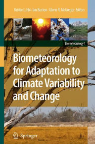 Title: Biometeorology for Adaptation to Climate Variability and Change / Edition 1, Author: Kristie L. Ebi