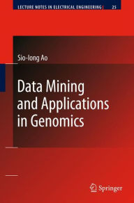 Title: Data Mining and Applications in Genomics / Edition 1, Author: Sio-Iong Ao