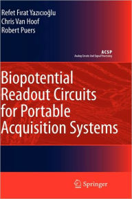 Title: Biopotential Readout Circuits for Portable Acquisition Systems / Edition 1, Author: Refet Firat Yazicioglu