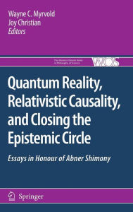 Title: Quantum Reality, Relativistic Causality, and Closing the Epistemic Circle: Essays in Honour of Abner Shimony / Edition 1, Author: Wayne C. Myrvold