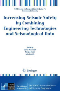 Title: Increasing Seismic Safety by Combining Engineering Technologies and Seismological Data / Edition 1, Author: Marco Mucciarelli
