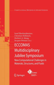 Title: ECCOMAS Multidisciplinary Jubilee Symposium: New Computational Challenges in Materials, Structures, and Fluids / Edition 1, Author: Josef Eberhardsteiner