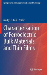 Title: Characterisation of Ferroelectric Bulk Materials and Thin Films / Edition 1, Author: Markys G. Cain