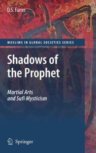 Title: Shadows of the Prophet: Martial Arts and Sufi Mysticism / Edition 1, Author: Douglas S. Farrer