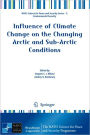 Influence of Climate Change on the Changing Arctic and Sub-Arctic Conditions
