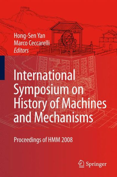 International Symposium on History of Machines and Mechanisms: Proceedings of HMM 2008 / Edition 1