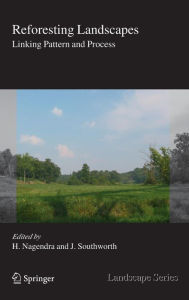 Title: Reforesting Landscapes: Linking Pattern and Process / Edition 1, Author: Harini Nagendra