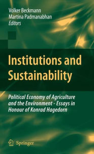 Title: Institutions and Sustainability: Political Economy of Agriculture and the Environment - Essays in Honour of Konrad Hagedorn / Edition 1, Author: Volker Beckmann