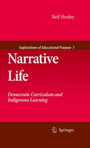 Title: Narrative Life: Democratic Curriculum and Indigenous Learning, Author: Neil Hooley