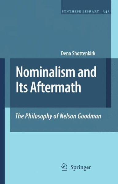 Nominalism and Its Aftermath: The Philosophy of Nelson Goodman