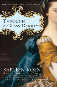 Title: Through a Glass Darkly: A Novel, Author: Karleen Koen