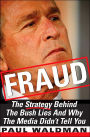 Fraud: The Strategy Behind the Bush Lies and Why The Media Didn't Tell You