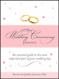 The Wedding Ceremony Planner: The Essential Guide to the Most Important Part of Your Wedding Day