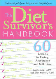 Title: The Diet Survivor's Handbook: 60 Lessons in Eating, Acceptance and Self-Care, Author: Judith Matz