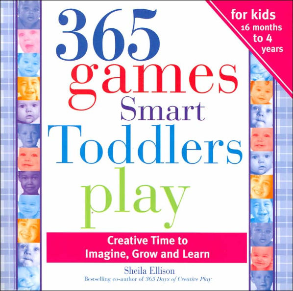365 Games Smart Toddlers Play: Creative Time to Imagine, Grow and Learn