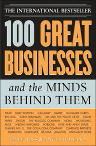 Title: 100 Great Businesses and the Minds Behind Them: Use Their Secrets to Boost Your Business and Investment Success / Edition 1, Author: Emily Ross