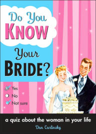 Title: Do You Know Your Bride?: A Quiz About the Woman in Your Life, Author: Dan Carlinsky