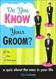 Title: Do You Know Your Groom?: A Quiz About the Man in Your Life, Author: Dan Carlinsky