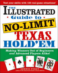 Illustrated Guide to No-Limit Texas Hold'em: Making Winners Out of Beginners and Advanced Players Alike!