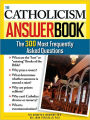 Catholicism Answer Book: The 300 Most Frequently Asked Questions