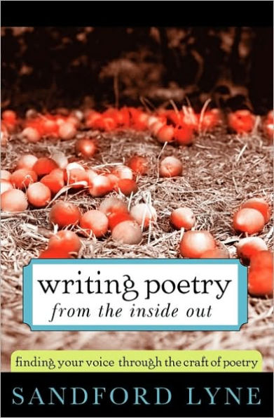 Writing Poetry from the Inside Out: Finding Your Voice Through the Craft of Poetry