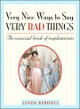Very Nice Ways to Say Very Bad Things: An Unusual Book of Euphemisms
