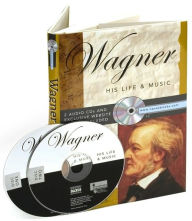 Wagner: His Life & Music