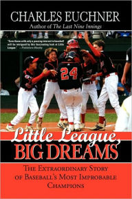 Little League, Big Dreams: The Extraordinary Story of Baseball's Most Improbable Champions