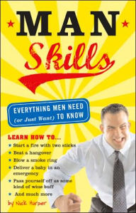 Man Skills: Everything Men Need (or Just Want) to Know